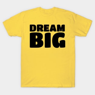 Inspirational Motivational Quotes Sayings Dream Big T-Shirts T-Shirt